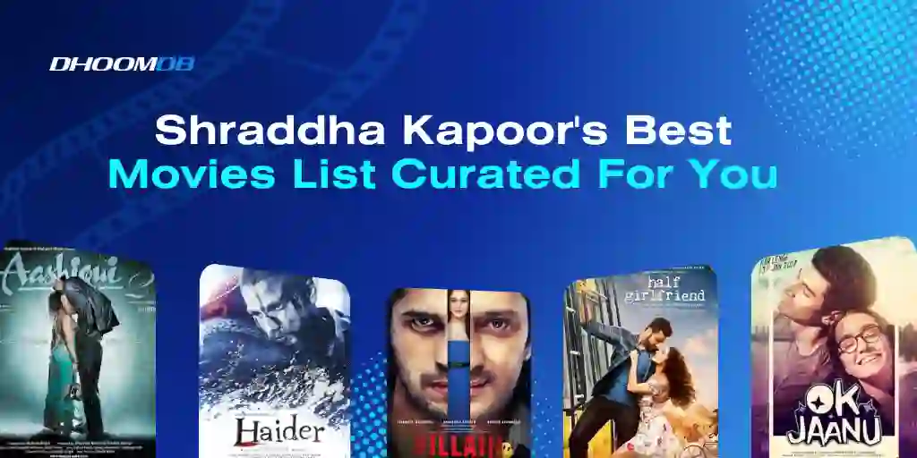 Shraddha Kapoor_s Best Movies List Curated For You